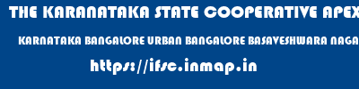 THE KARANATAKA STATE COOPERATIVE APEX BANK LIMITED  KARNATAKA BANGALORE URBAN BANGALORE BASAVESHWARA NAGAR  ifsc code